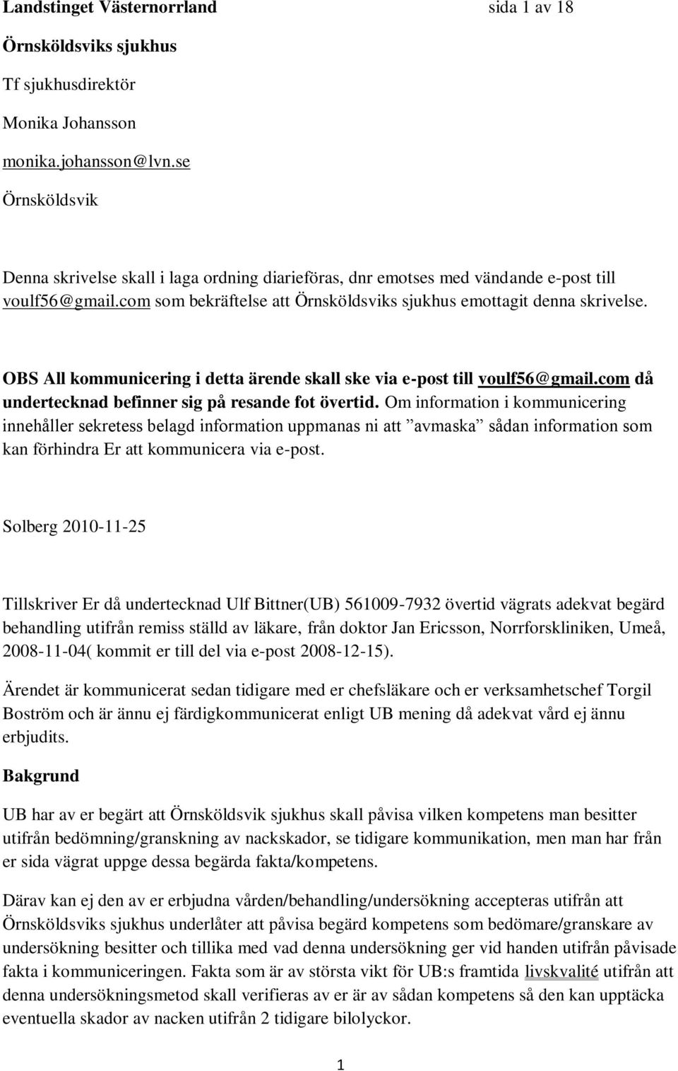 OBS All kommunicering i detta ärende skall ske via e-post till voulf56@gmail.com då undertecknad befinner sig på resande fot övertid.