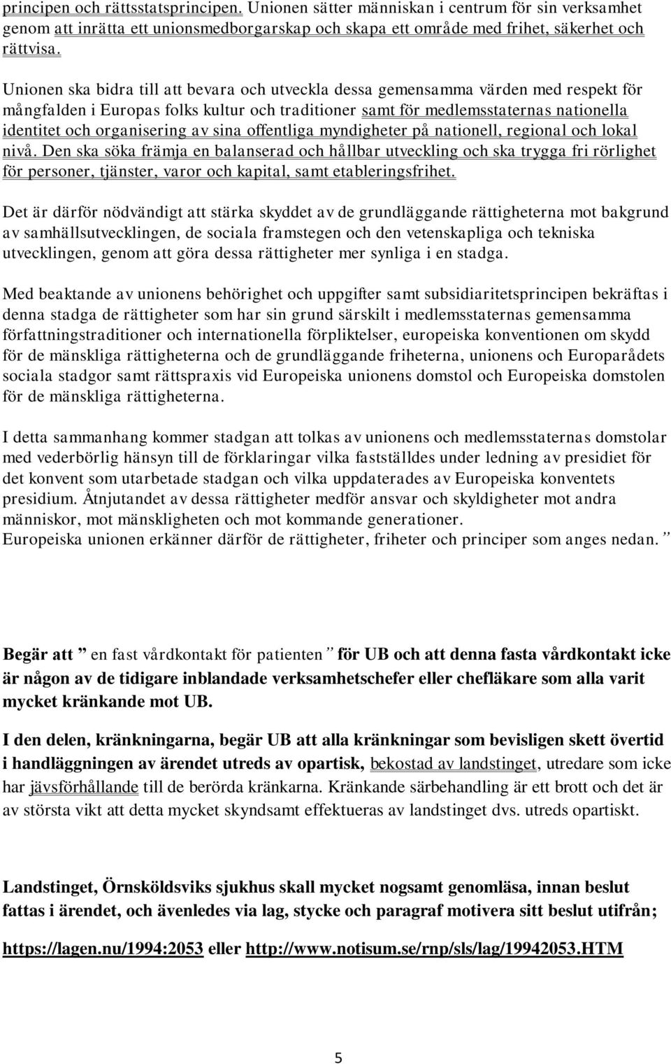 organisering av sina offentliga myndigheter på nationell, regional och lokal nivå.