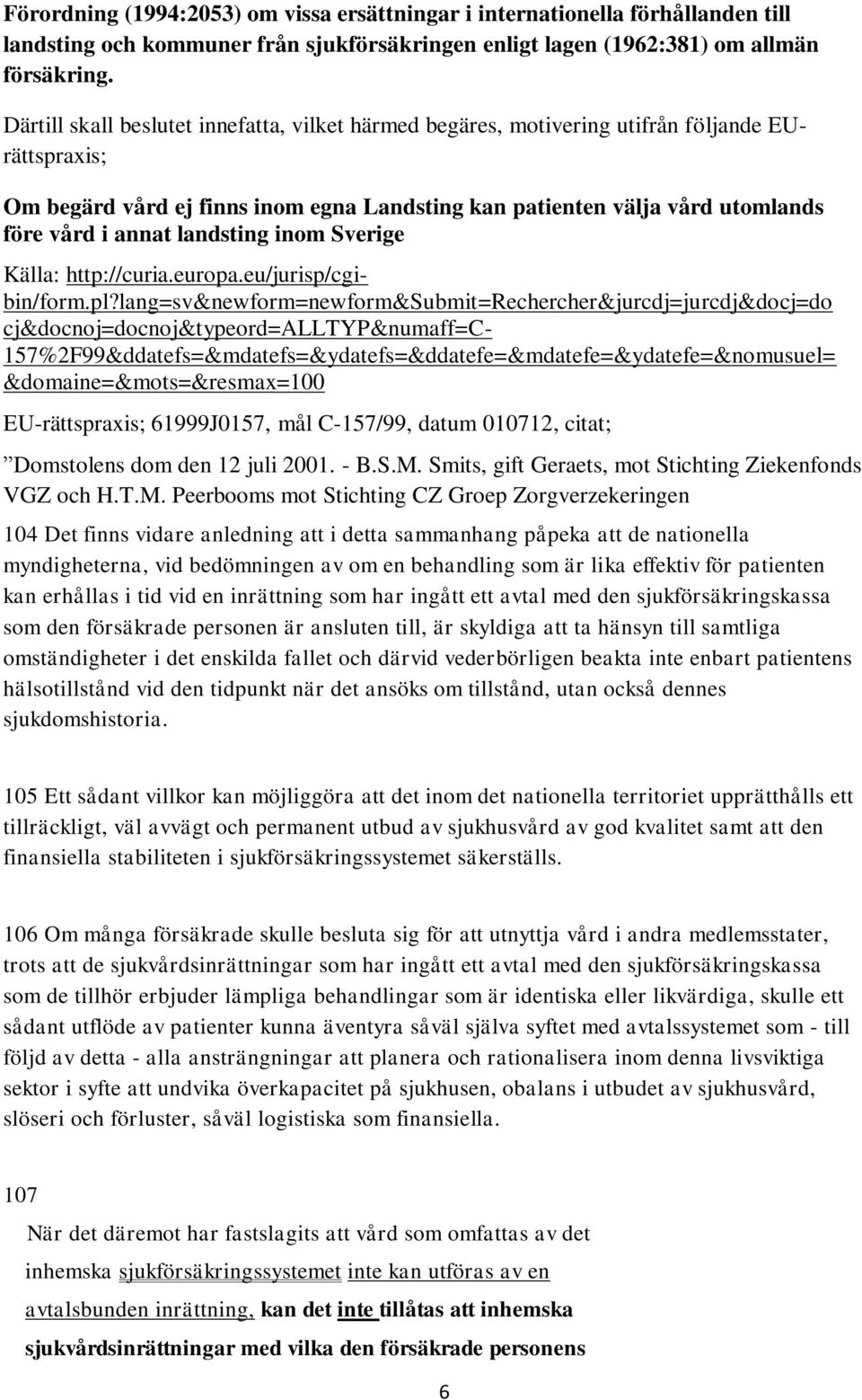 landsting inom Sverige Källa: http://curia.europa.eu/jurisp/cgibin/form.pl?