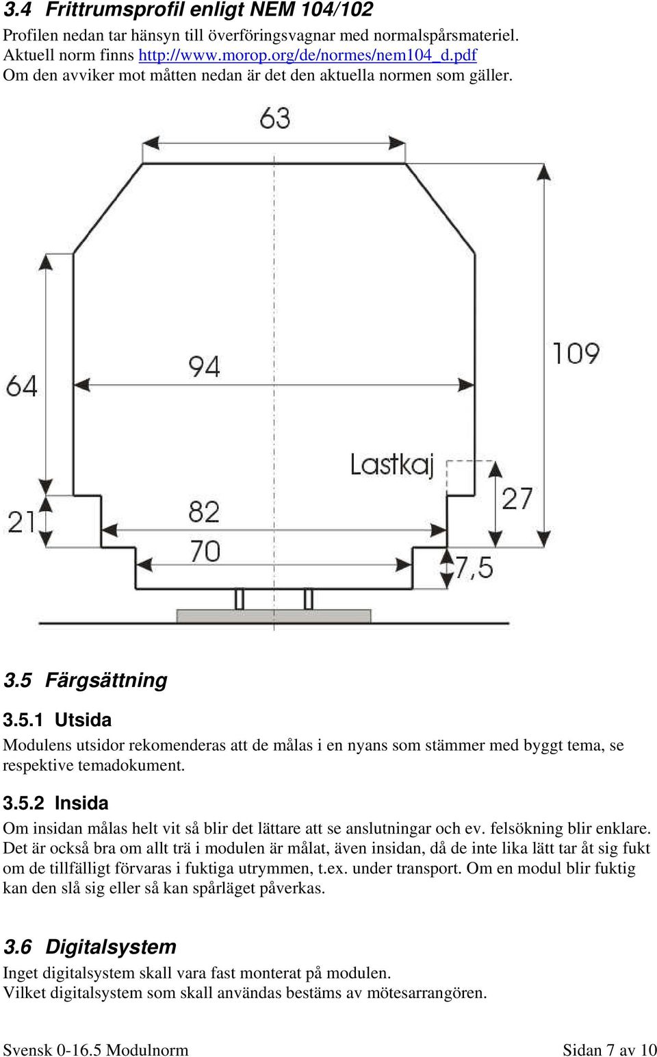 3.5.2 Insida Om insidan målas helt vit så blir det lättare att se anslutningar och ev. felsökning blir enklare.