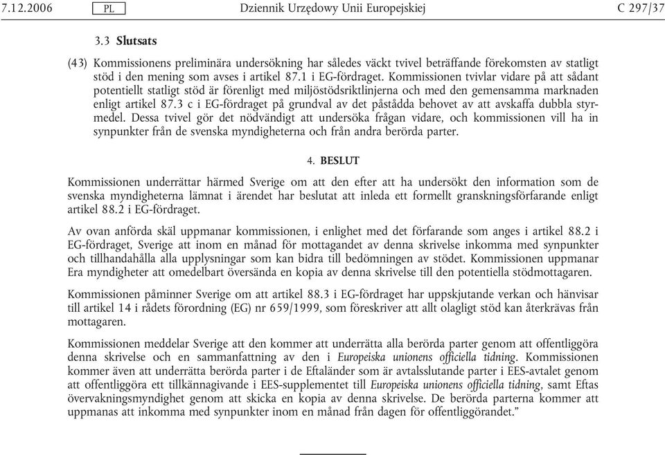 3 c i EG-fördraget på grundval av det påstådda behovet av att avskaffa dubbla styrmedel.