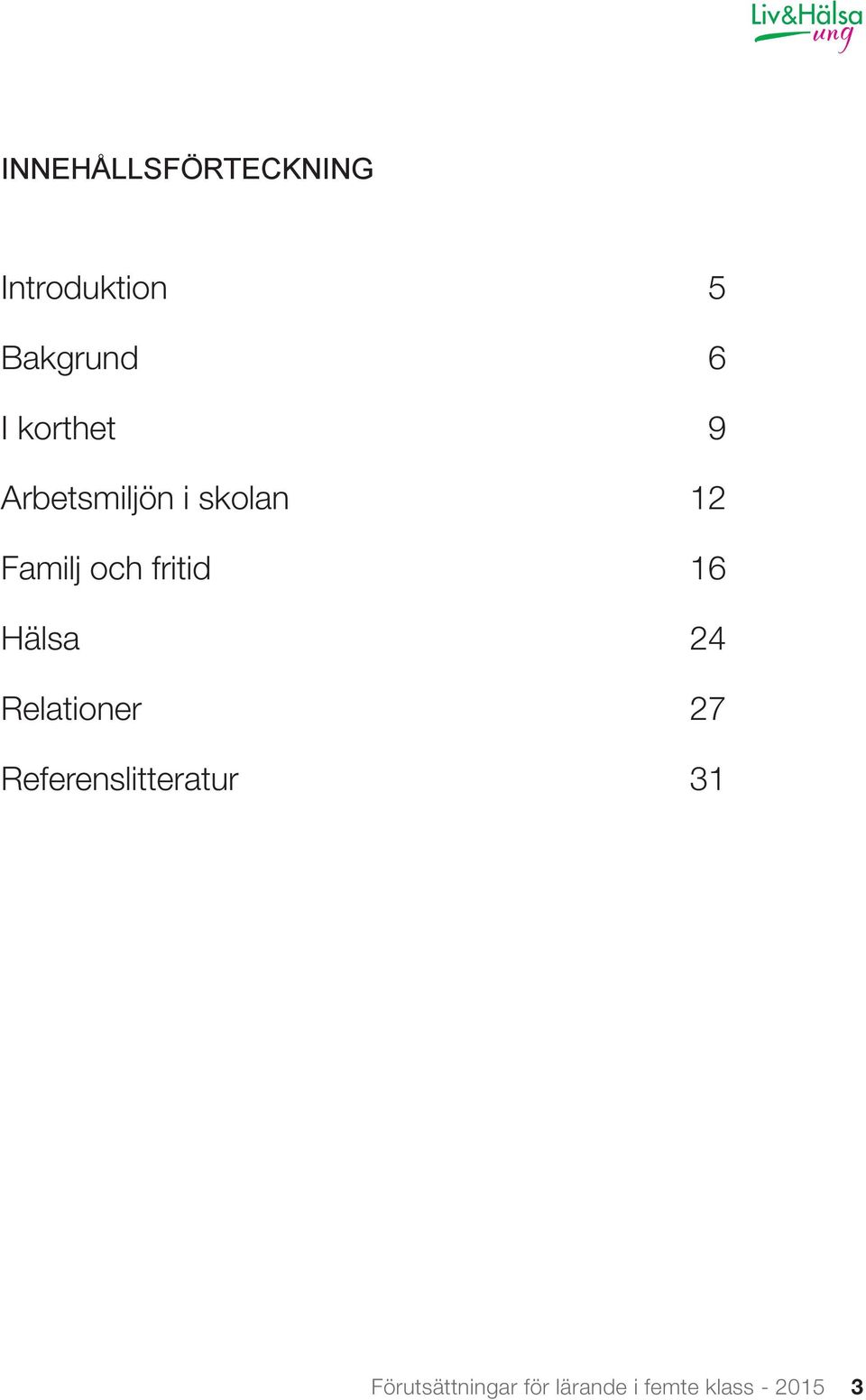 fritid 16 Hälsa 24 Relationer 27