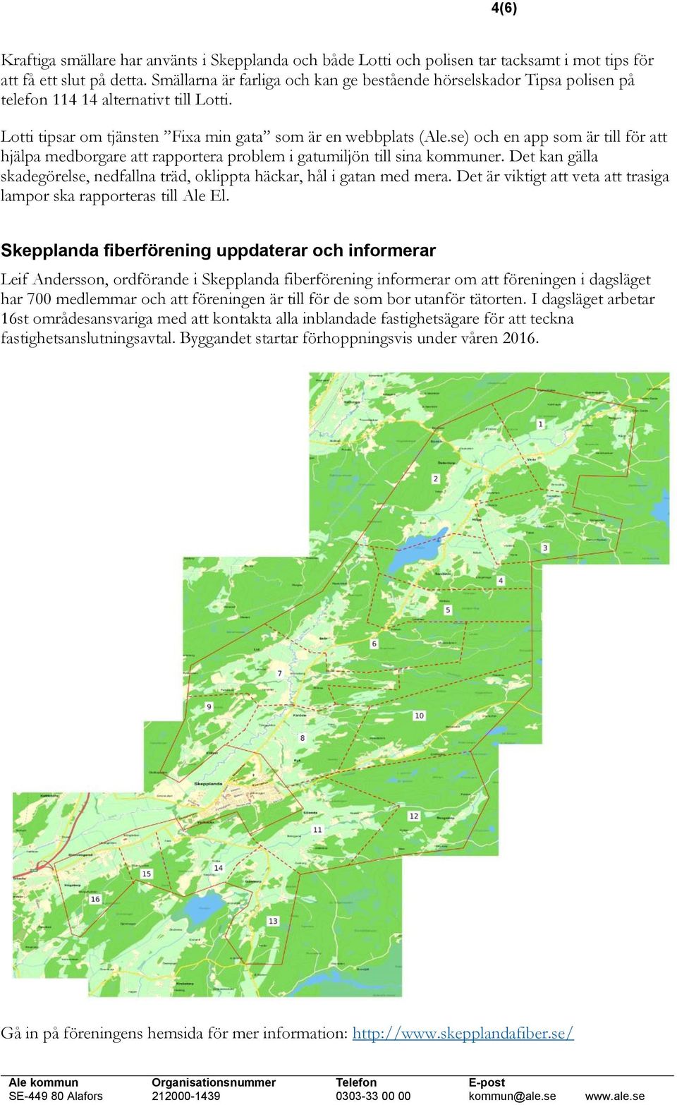 se) och en app som är till för att hjälpa medborgare att rapportera problem i gatumiljön till sina kommuner. Det kan gälla skadegörelse, nedfallna träd, oklippta häckar, hål i gatan med mera.