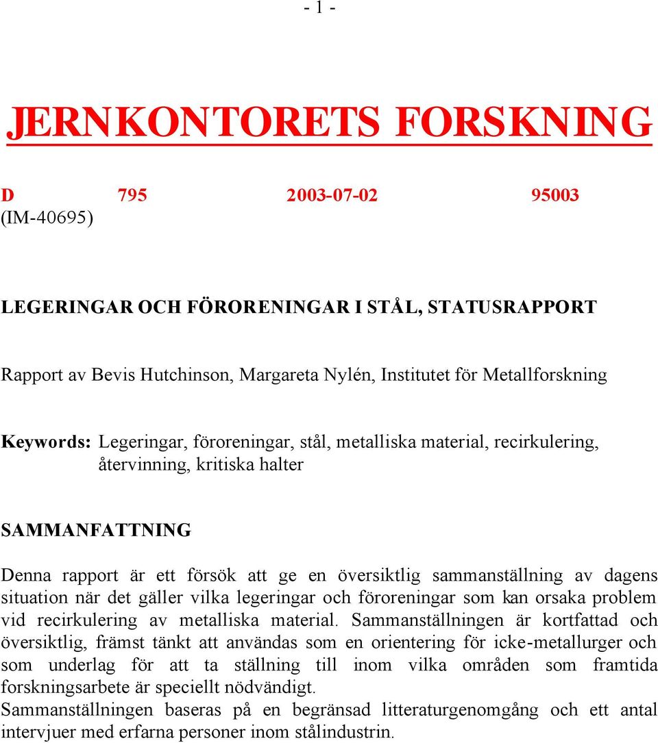 situation när det gäller vilka legeringar och föroreningar som kan orsaka problem vid recirkulering av metalliska material.