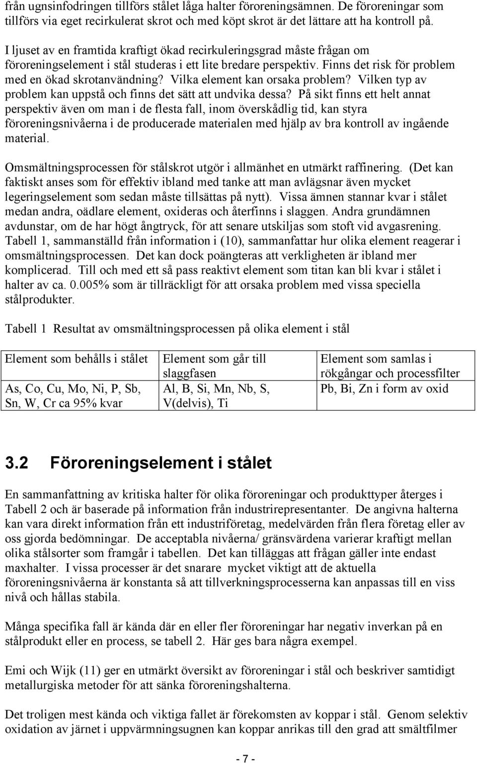 Vilka element kan orsaka problem? Vilken typ av problem kan uppstå och finns det sätt att undvika dessa?