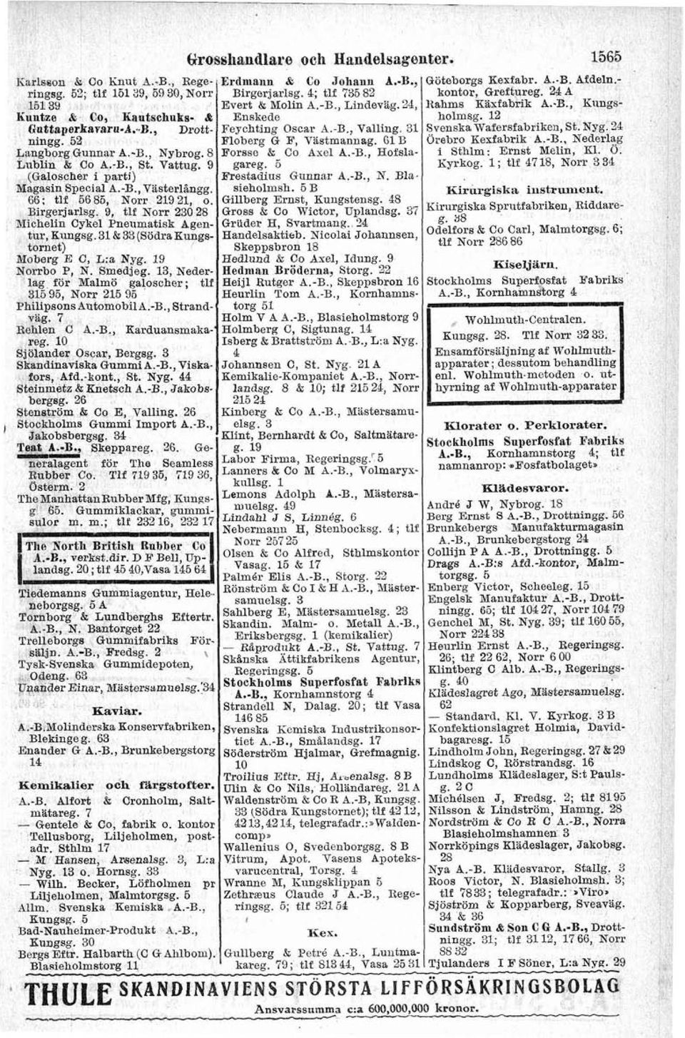 31 & 39 (SödraKungstornet) Moberg E C, L:a Nyg. 19 Norrbo P, N. Smedjeg. 13, Nederlag för Malmö galoscher; tlf 315 95, Norr 215 90 Philips0nsAutomobilA.B.,Strsnd vbg. 7 Rehlen C A.B., Karduansmaka' reg.