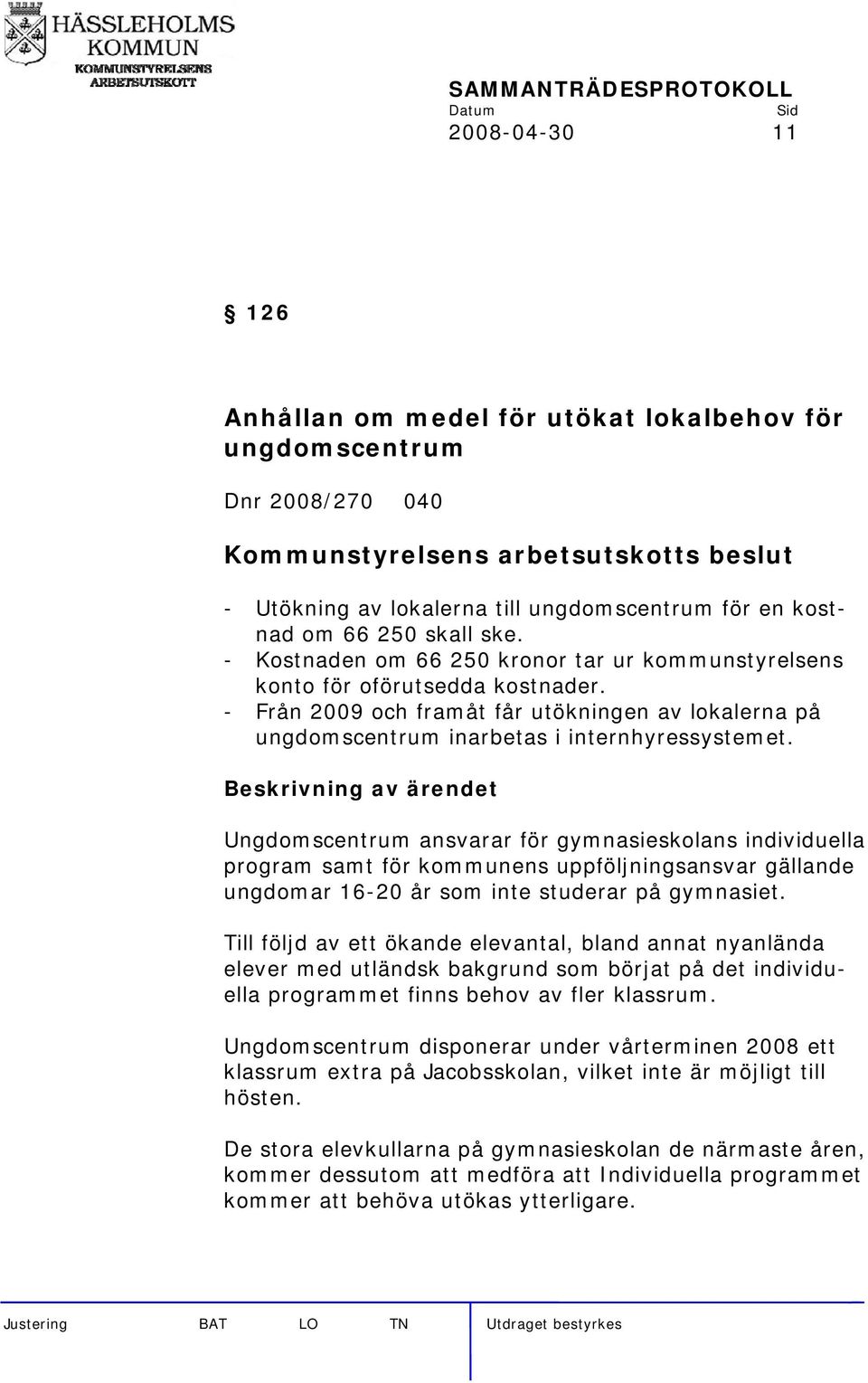 Ungdomscentrum ansvarar för gymnasieskolans individuella program samt för kommunens uppföljningsansvar gällande ungdomar 16-20 år som inte studerar på gymnasiet.