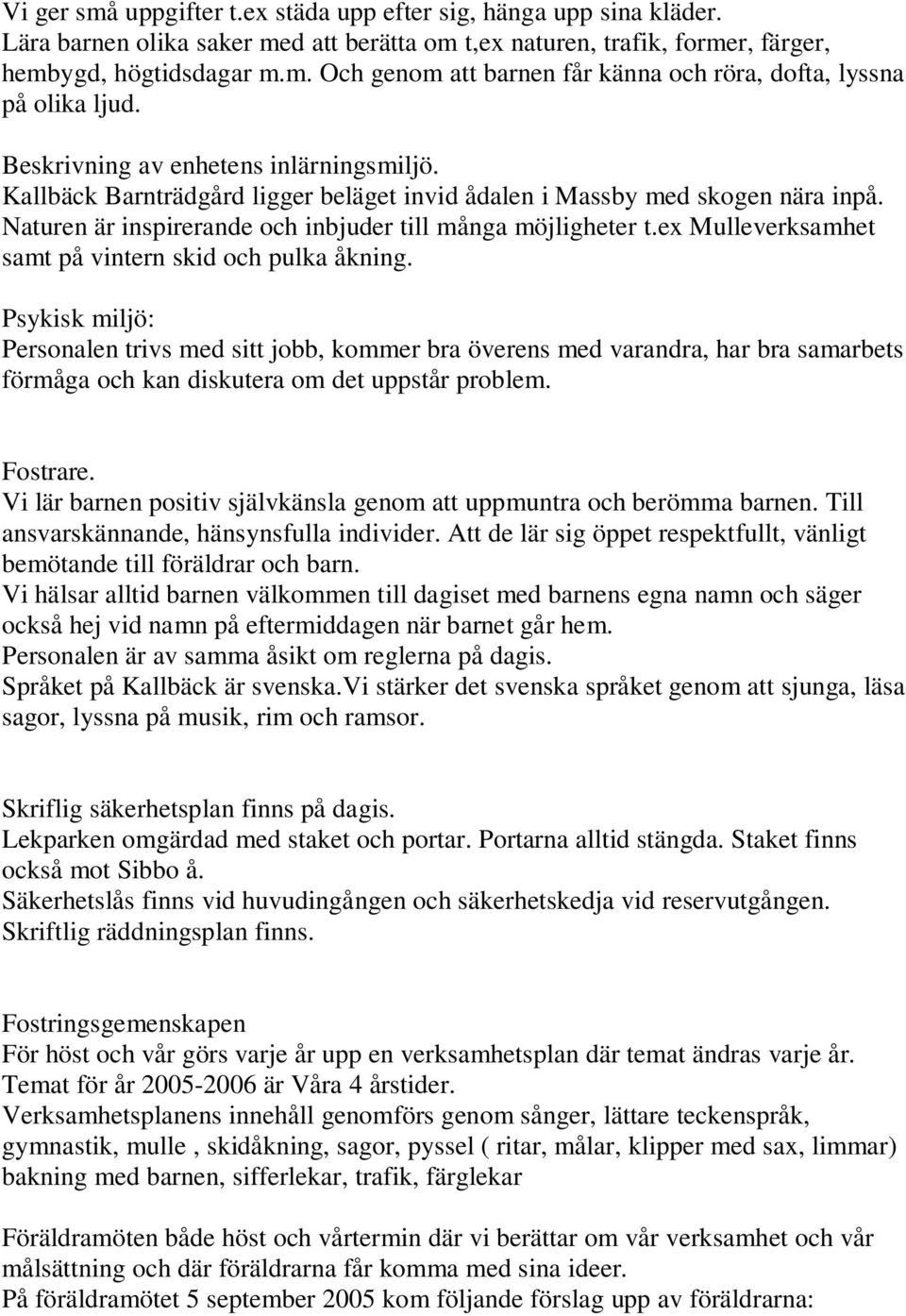 ex Mulleverksamhet samt på vintern skid och pulka åkning.