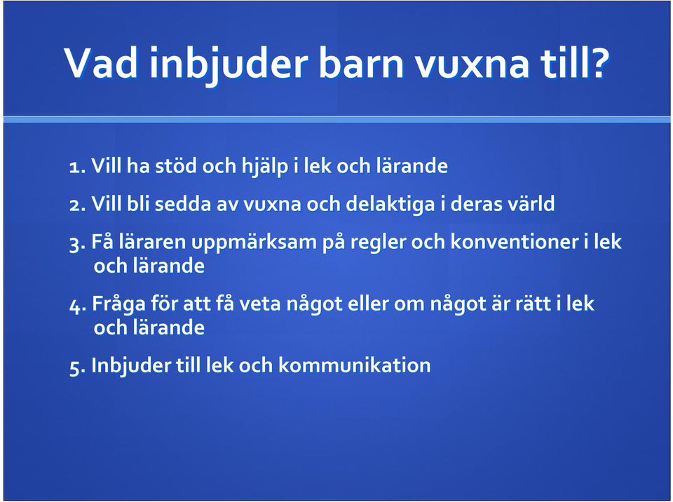 FåF läraren uppmärksam påp regler och konventioner i lek och lärandel 4.