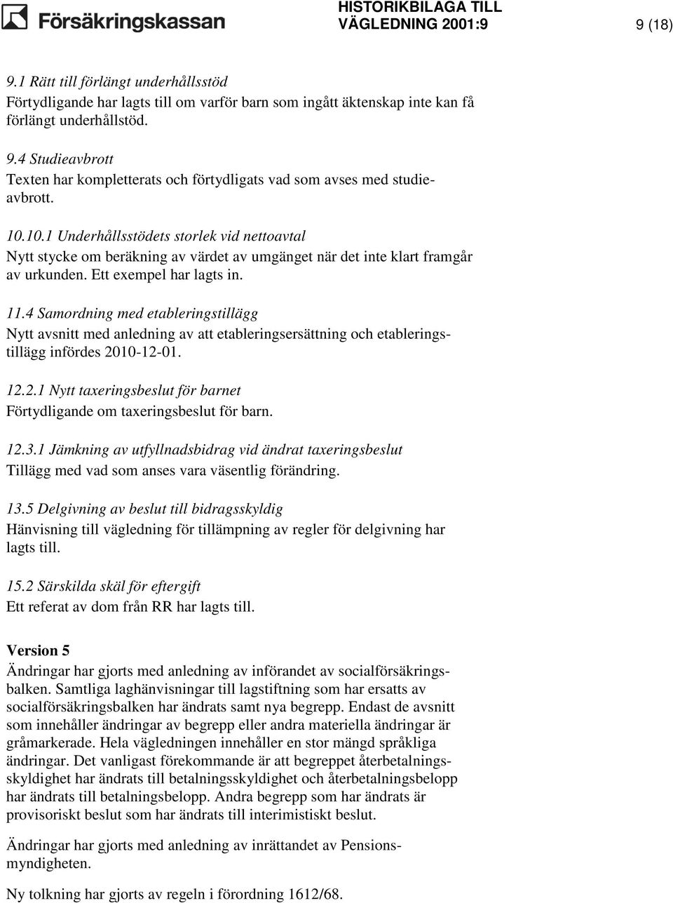 4 Samordning med etableringstillägg Nytt avsnitt med anledning av att etableringsersättning och etableringstillägg infördes 20