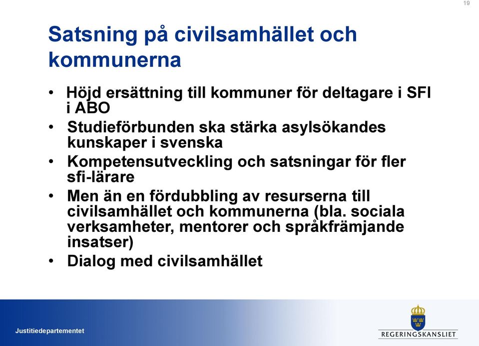 för fler sfi-lärare Men än en fördubbling av resurserna till civilsamhället och kommunerna (bla.