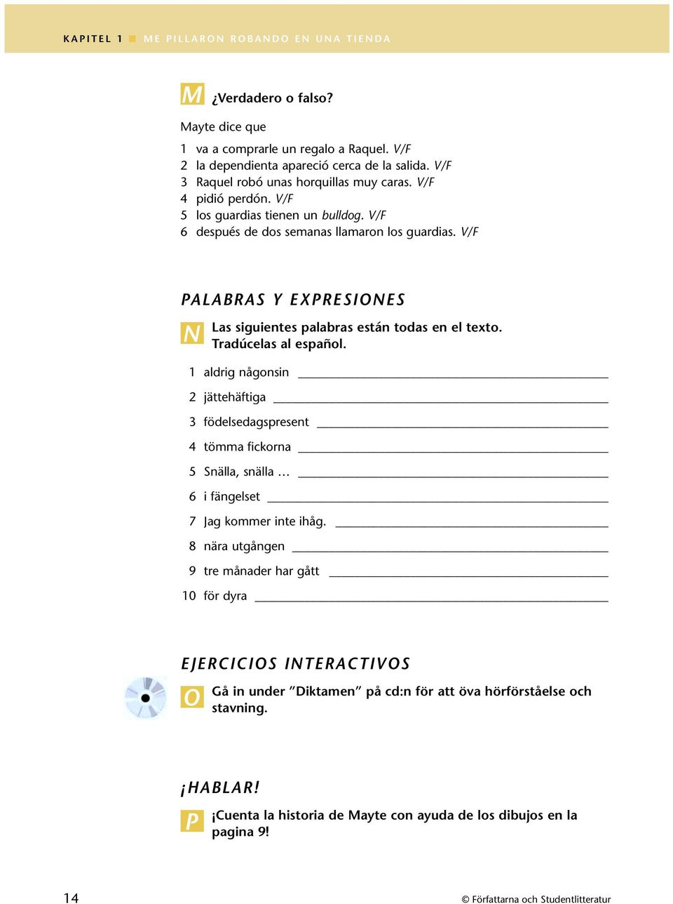 V/F PALABRAS Y EXPRESIONES N Las siguientes palabras están todas en el texto. Tradúcelas al español.