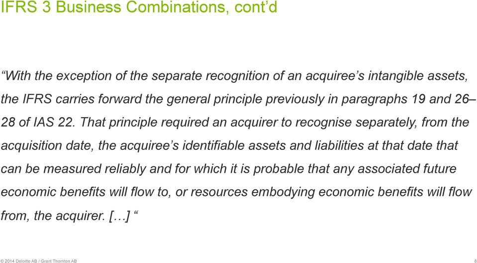 That principle required an acquirer to recognise separately, from the acquisition date, the acquiree s identifiable assets and liabilities at that