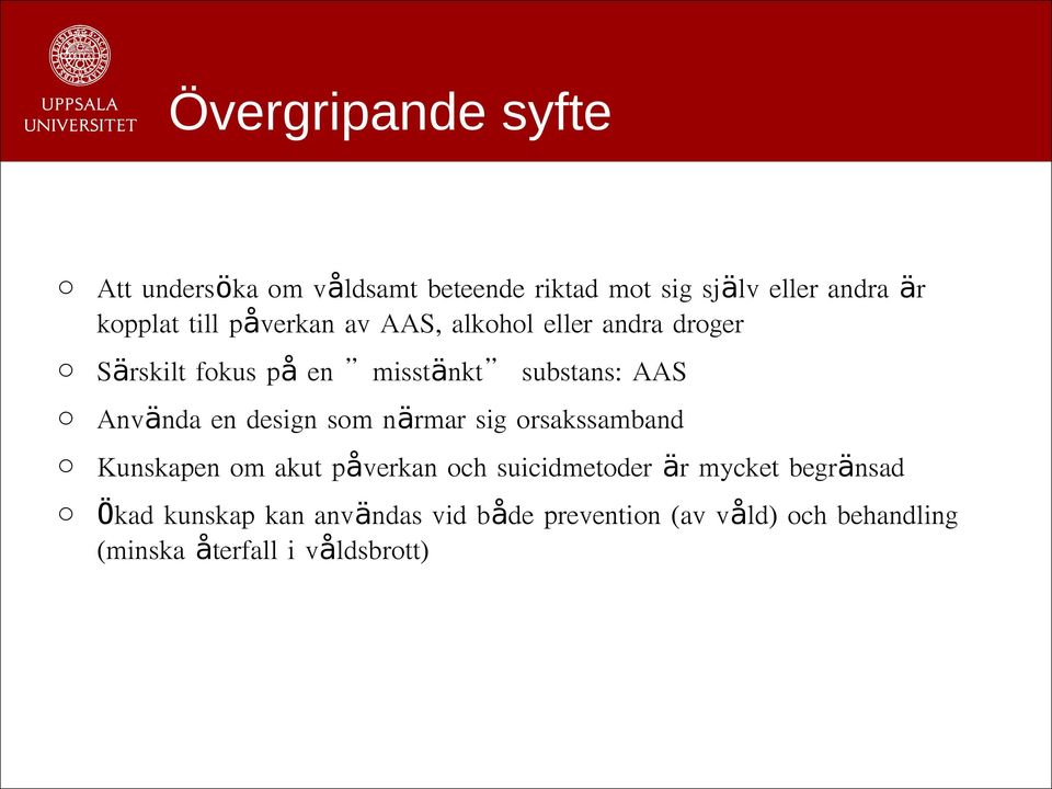 Använda en design som närmar sig orsakssamband o Kunskapen om akut påverkan och suicidmetoder är mycket