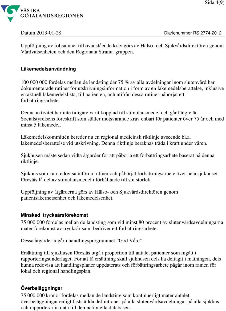 Läkemedelsanvändning 100 000 000 fördelas mellan de landsting där 75 % av alla avdelningar inom slutenvård har dokumenterade rutiner för utskrivningsinformation i form av en läkemedelsberättelse,