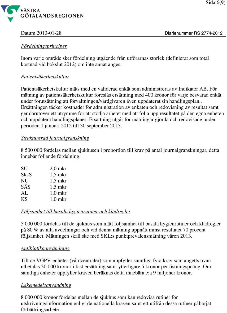 För mätning av patientsäkerhetskultur föreslås ersättning med 400 kronor för varje besvarad enkät under förutsättning att förvaltningen/vårdgivaren även uppdaterat sin handlingsplan.