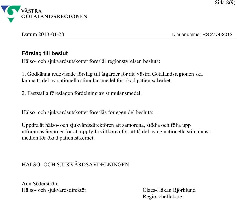 Fastställa föreslagen fördelning av stimulansmedel.