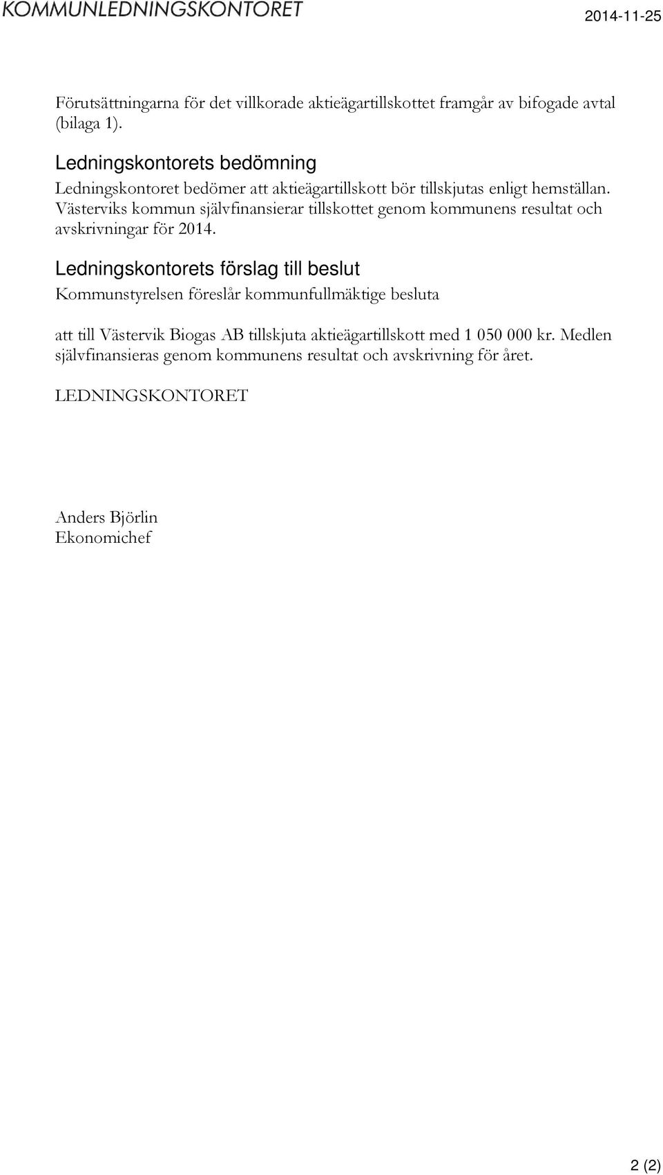 Västerviks kommun självfinansierar tillskottet genom kommunens resultat och avskrivningar för 2014.