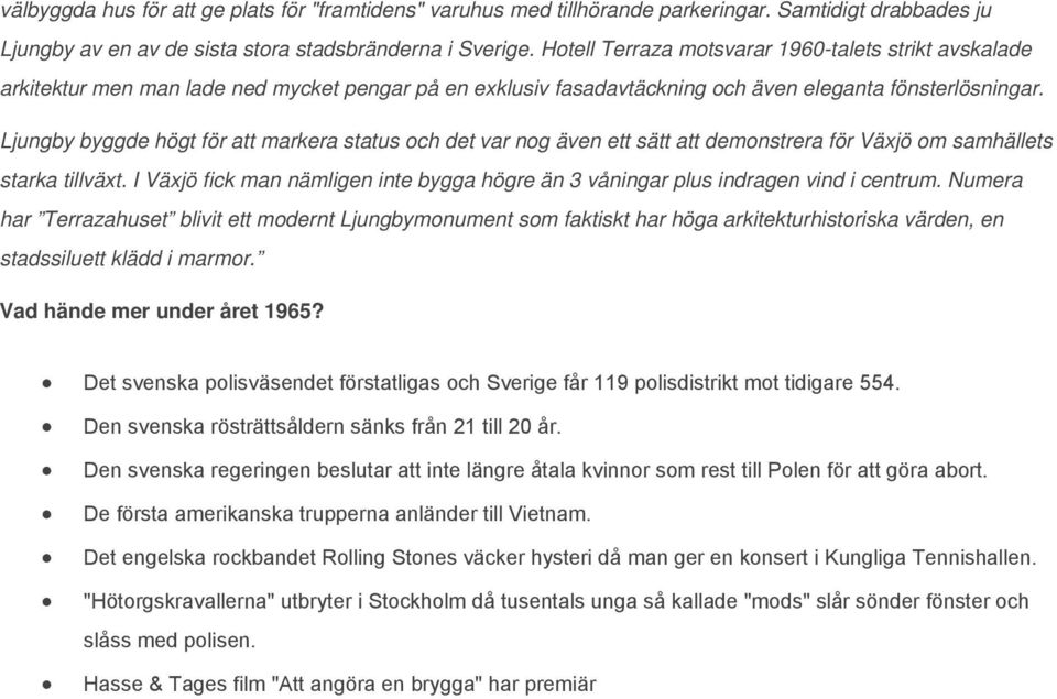 Ljungby byggde högt för att markera status och det var nog även ett sätt att demonstrera för Växjö om samhällets starka tillväxt.