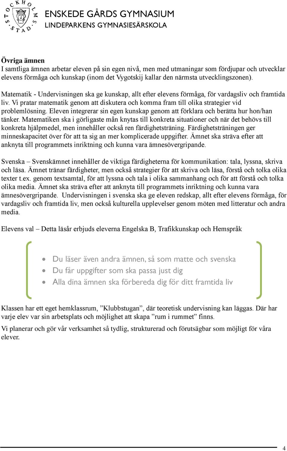 Eleven integrerar sin egen kunskap genom att förklara och berätta hur hon/han tänker.