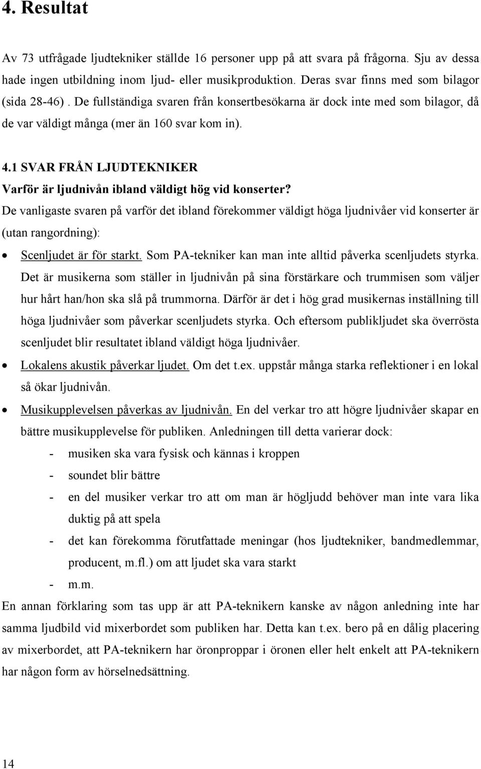 1 SVAR FRÅN LJUDTEKNIKER Varför är ljudnivån ibland väldigt hög vid konserter?