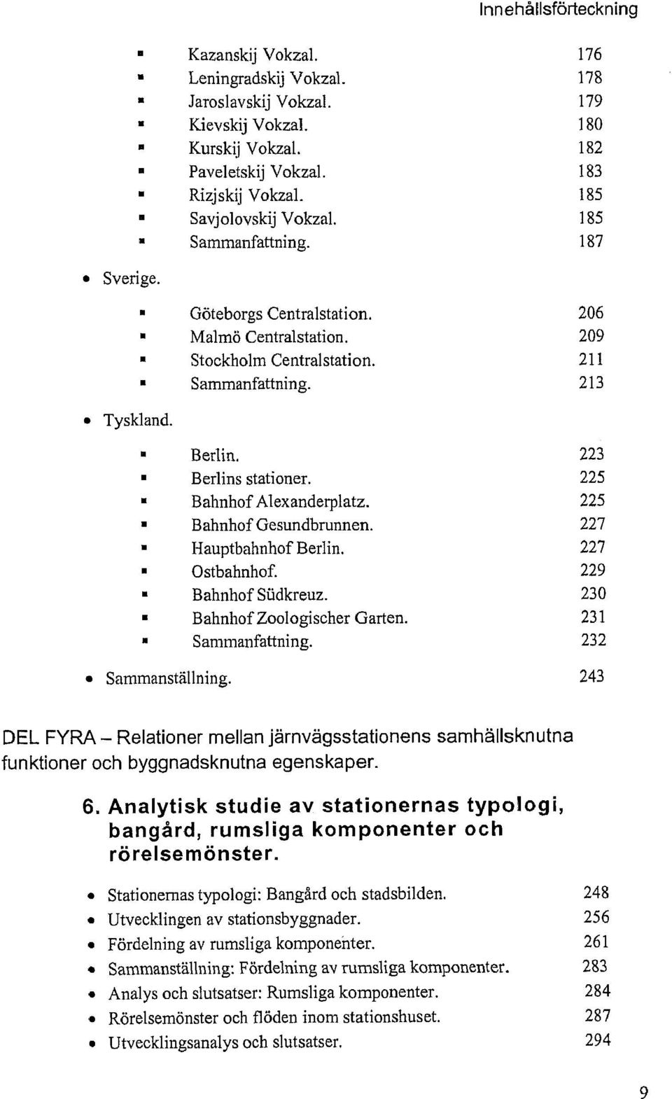 225 Bahnhof Alexanderplatz. 225 Bahnhof Gesundbrunnen. 227 Hauptbahnhof Berlin. 227 Ostbahnhof. 229 Bahnhof Sudkreuz. 230 BahnhofZoologischer Garten. 231 232 Sammanställning.