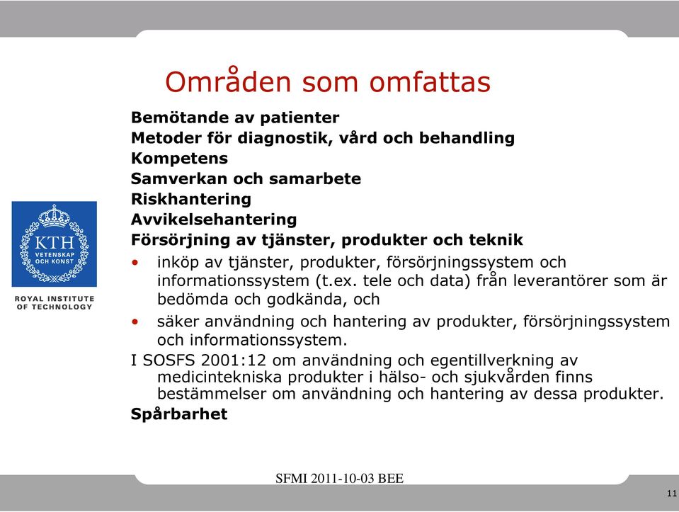 tele och data) från leverantörer som är bedömda och godkända, och säker användning och hantering av produkter, försörjningssystem och informationssystem.