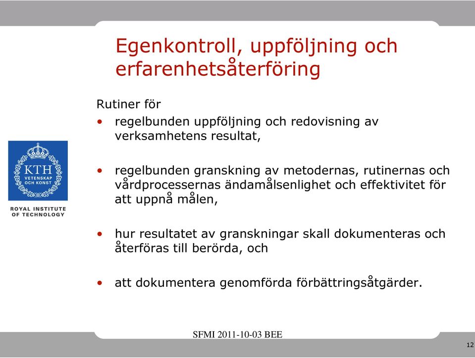 vårdprocessernas ändamålsenlighet och effektivitet för att uppnå målen, hur resultatet av