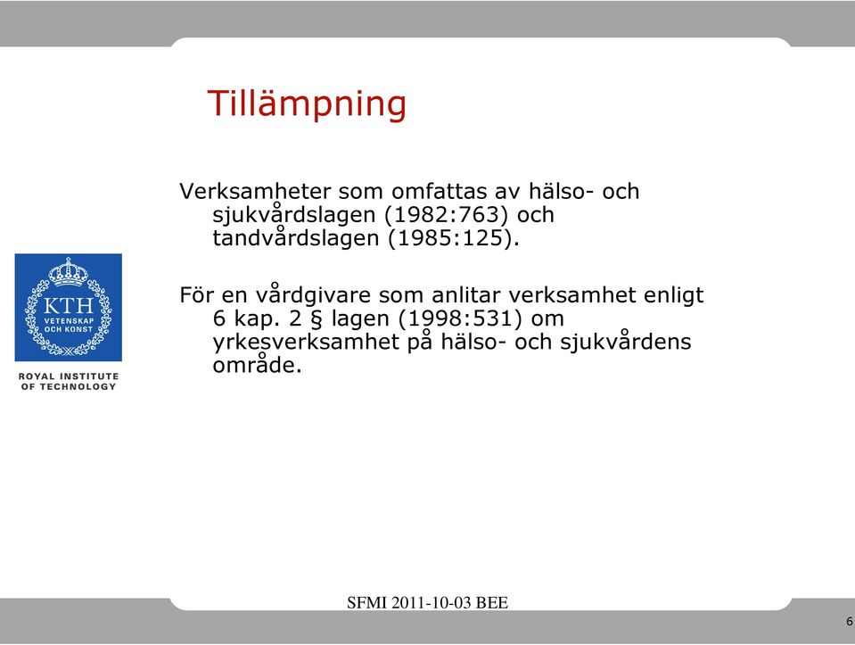 För en vårdgivare som anlitar verksamhet enligt 6 kap.