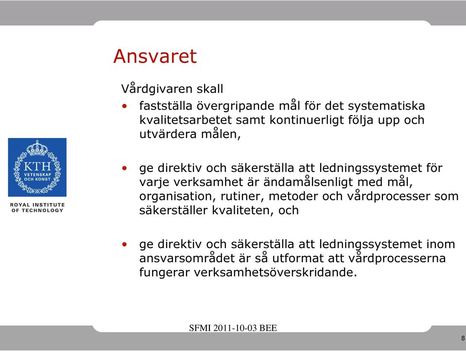 ändamålsenligt med mål, organisation, rutiner, metoder och vårdprocesser som säkerställer kvaliteten, och ge