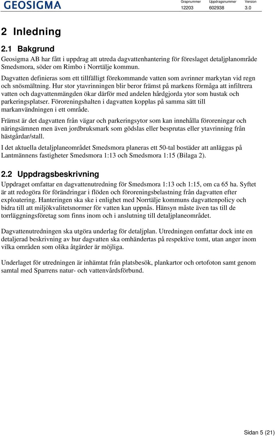 Hur stor ytavrinningen blir beror främst på markens förmåga att infiltrera vatten och dagvattenmängden ökar därför med andelen hårdgjorda ytor som hustak och parkeringsplatser.