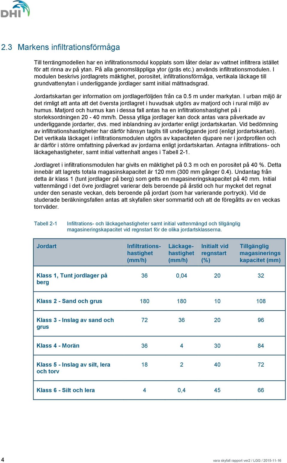 Jordartskartan ger information om jordlagerföljden från ca 0.5 m under markytan.