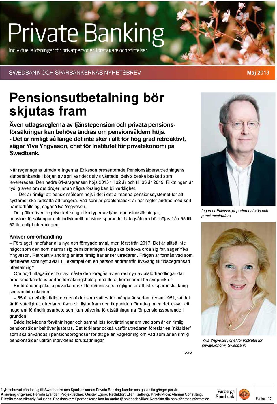 När regeringens utredare Ingemar Eriksson presenterade Pensionsåldersutredningens slutbetänkande i början av april var det delvis väntade, delvis beska besked som levererades.