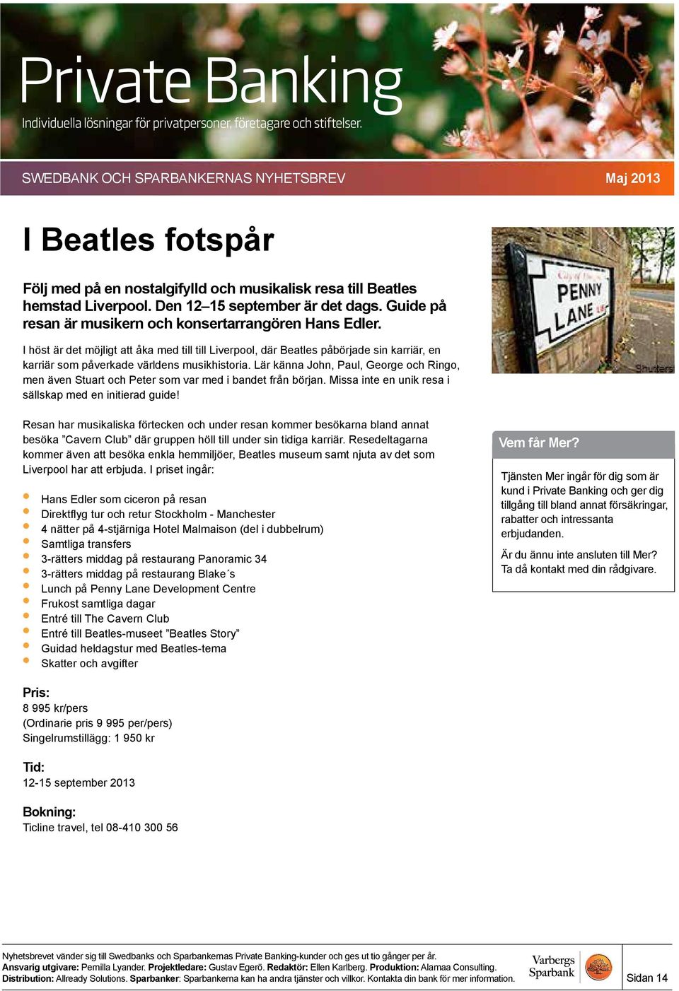 Lär känna John, Paul, George och Ringo, men även Stuart och Peter som var med i bandet från början. Missa inte en unik resa i sällskap med en initierad guide!