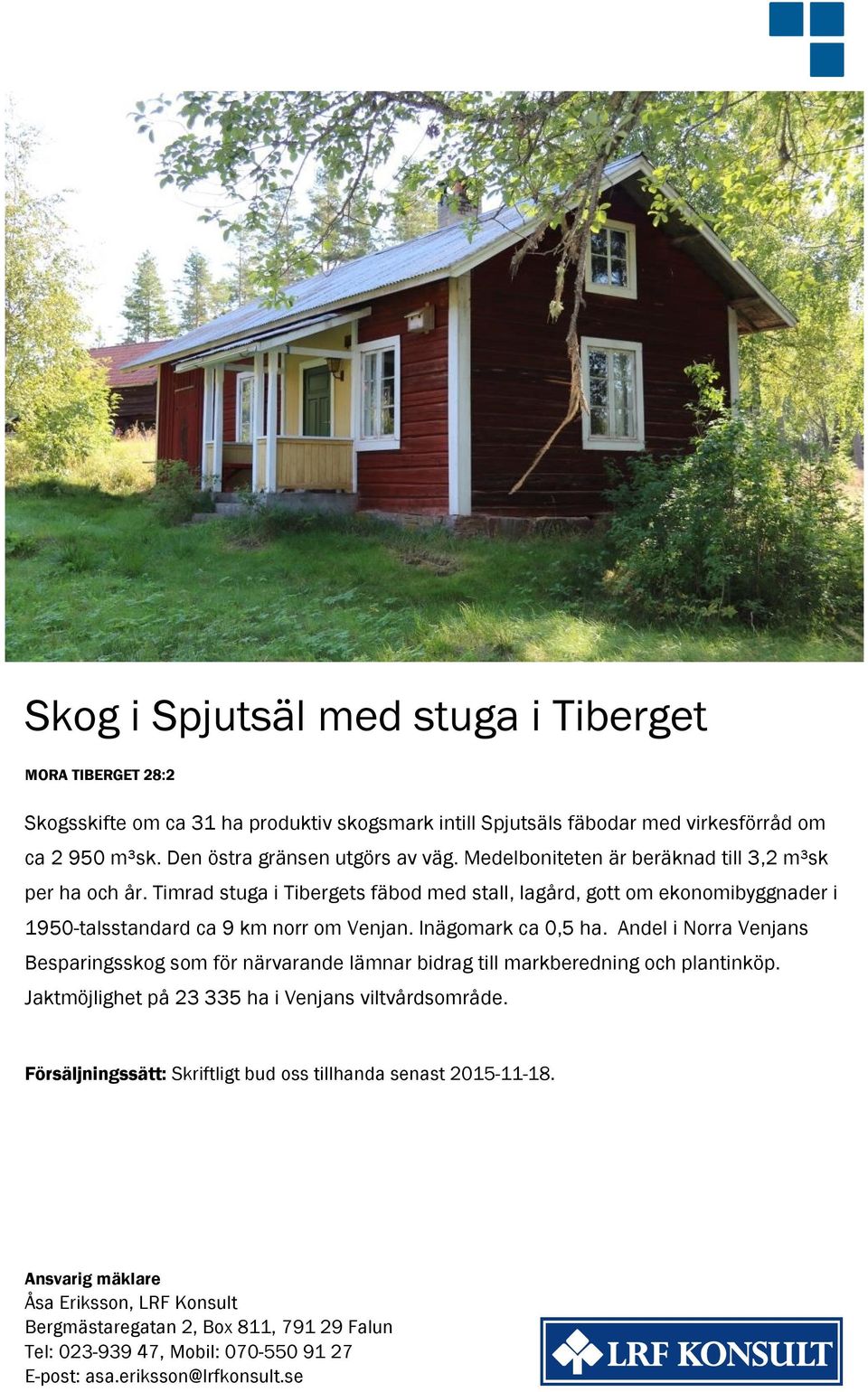 Inägomark ca 0,5 ha. Andel i Norra Venjans Besparingsskog som för närvarande lämnar bidrag till markberedning och plantinköp. Jaktmöjlighet på 23 335 ha i Venjans viltvårdsområde.