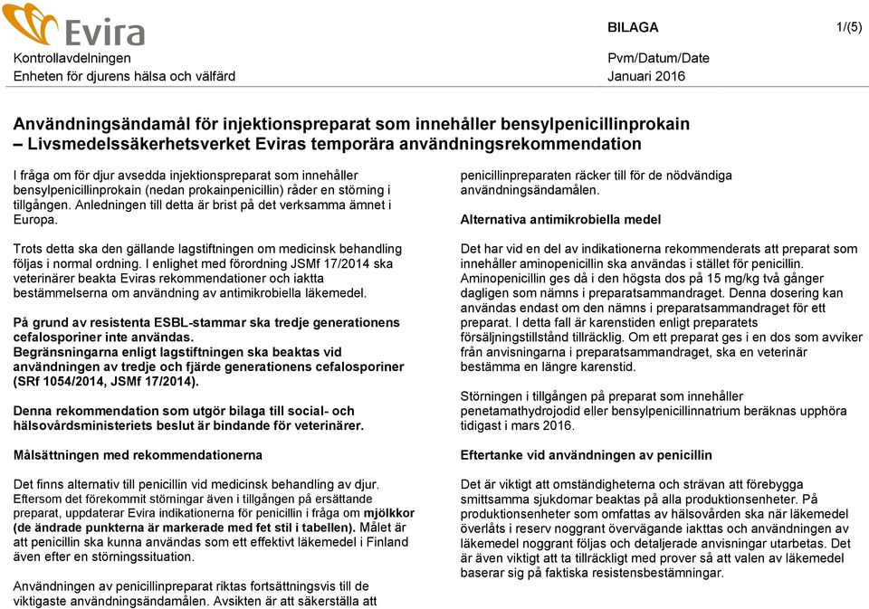 i tillgången. Anledningen till detta är brist på det verksamma ämnet i Europa. Trots detta ska den gällande lagstiftningen om medicinsk behandling följas i normal ordning.