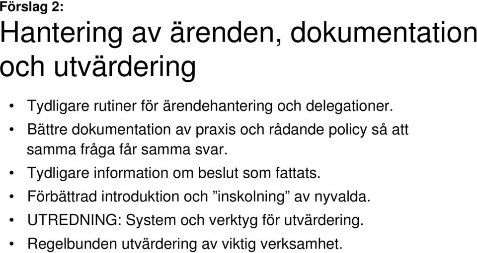 Bättre dokumentation av praxis och rådande policy så att samma fråga får samma svar.