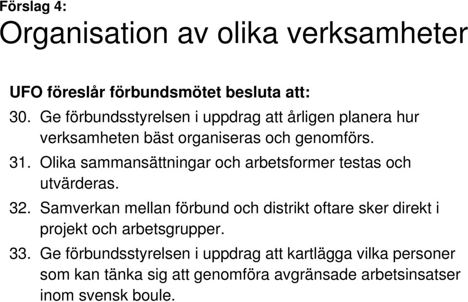 Olika sammansättningar och arbetsformer testas och utvärderas. 32.