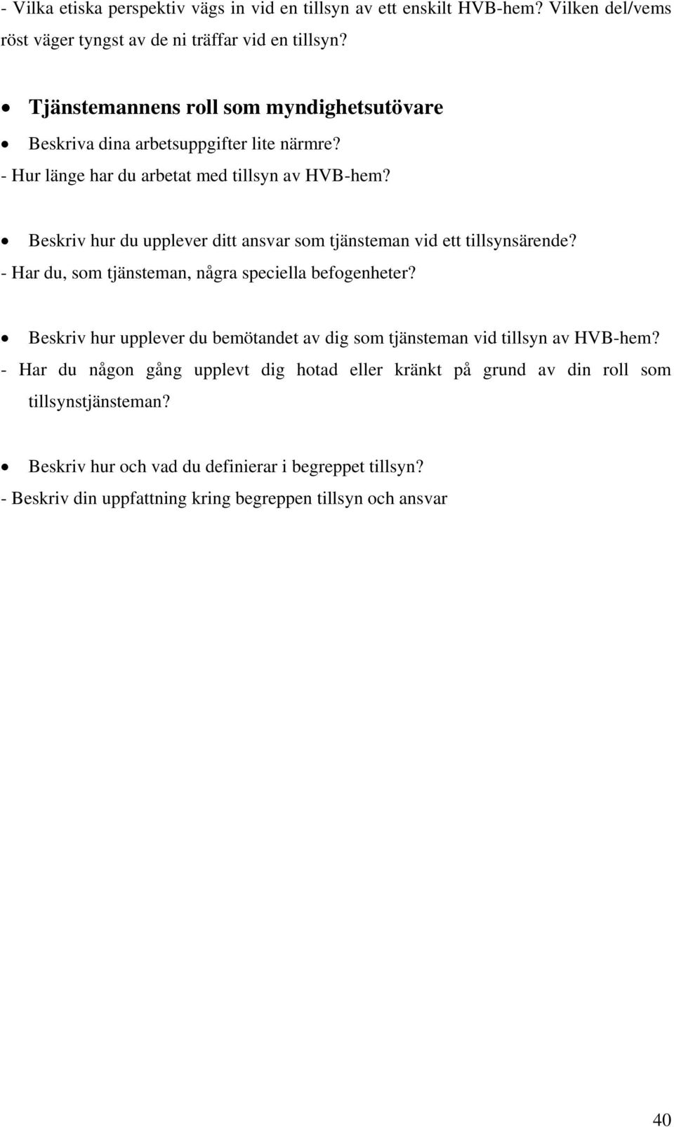Beskriv hur du upplever ditt ansvar som tjänsteman vid ett tillsynsärende? - Har du, som tjänsteman, några speciella befogenheter?