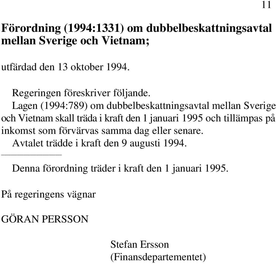 Lagen (1994:789) om dubbelbeskattningsavtal mellan Sverige och Vietnam skall träda i kraft den 1 januari 1995 och