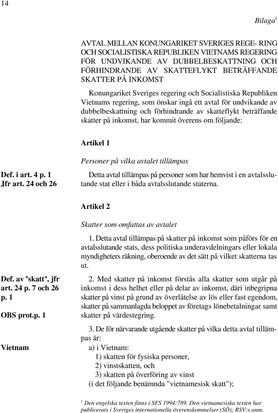 skatter på inkomst, har kommit överens om följande: Artikel 1 Def. i art. 4 p. 1 Jfr art.