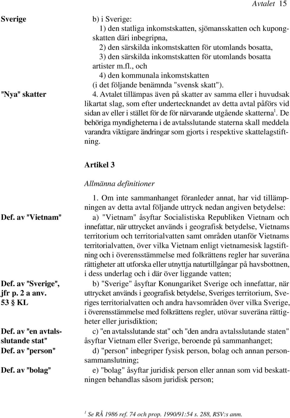 den kommunala inkomstskatten (i det följande benämnda "svensk skatt"). 4.