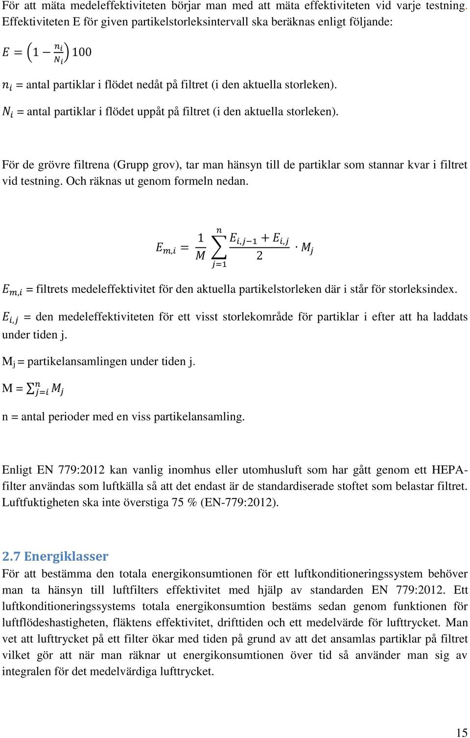 = antal partiklar i flödet uppåt på filtret (i den aktuella storleken). För de grövre filtrena (Grupp grov), tar man hänsyn till de partiklar som stannar kvar i filtret vid testning.