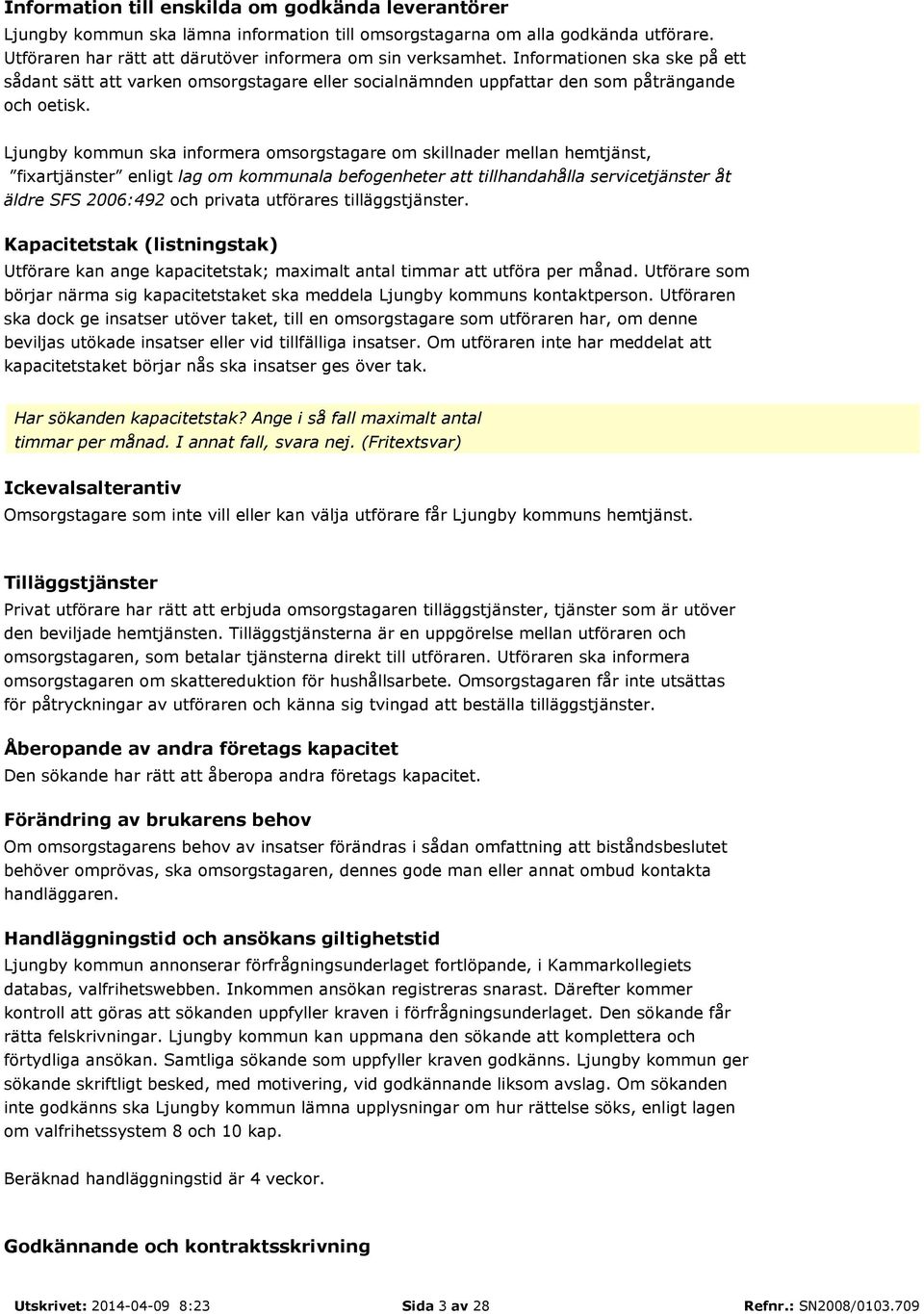 Ljungby kommun ska informera omsorgstagare om skillnader mellan hemtjänst, fixartjänster enligt lag om kommunala befogenheter att tillhandahålla servicetjänster åt äldre SFS 2006:492 och privata
