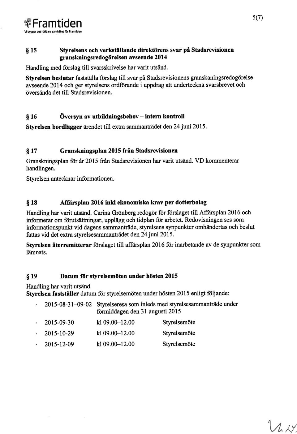 Styrelsen beslutar fastställa förslag till svar på Stadsrevisionens granskaningsredogörelse avseende 2014 och ger styrelsens ordförande i uppdrag att underteckna svarsbrevet och översända det till