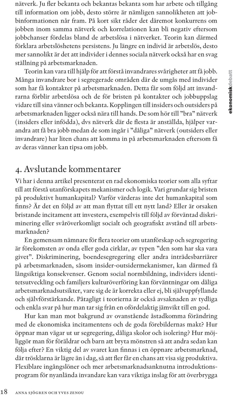 Teorin kan därmed förklara arbetslöshetens persistens.