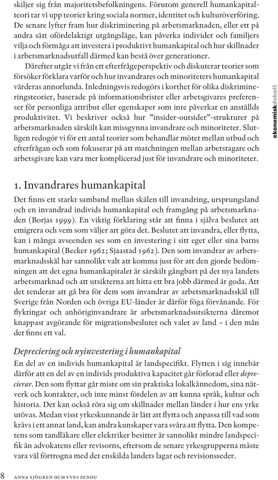 humankapital och hur skillnader i arbetsmarknadsutfall därmed kan bestå över generationer.