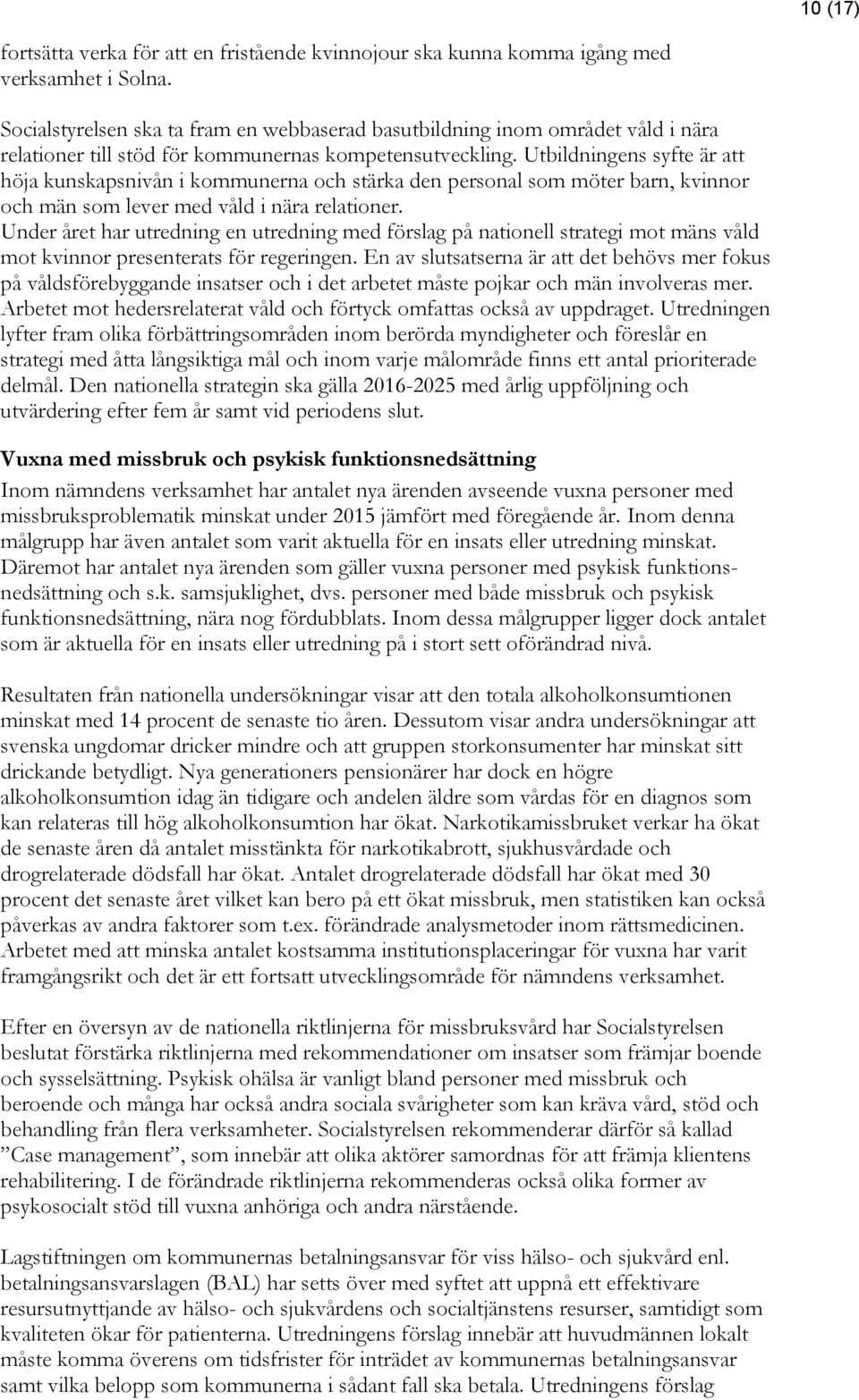 Utbildningens syfte är att höja kunskapsnivån i kommunerna och stärka den personal som möter barn, kvinnor och män som lever med våld i nära relationer.