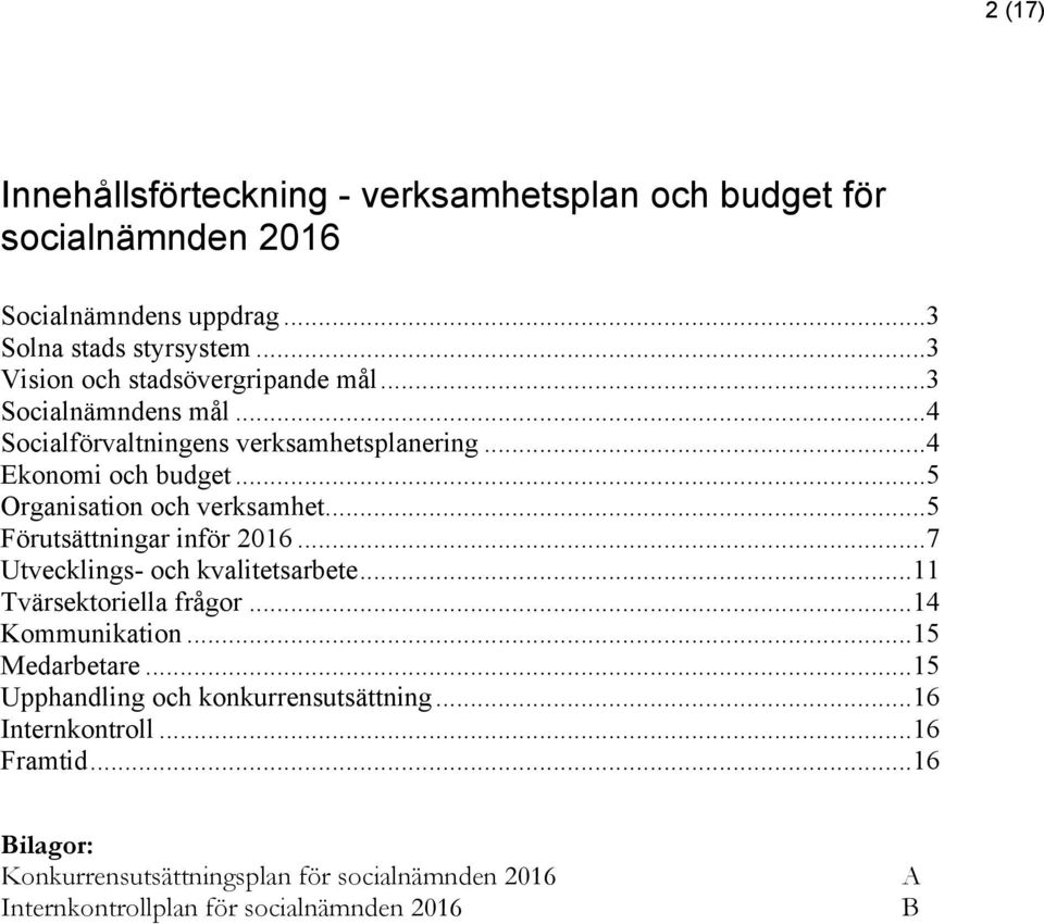 ..5 Organisation och verksamhet...5 Förutsättningar inför 2016...7 Utvecklings- och kvalitetsarbete...11 Tvärsektoriella frågor...14 Kommunikation.