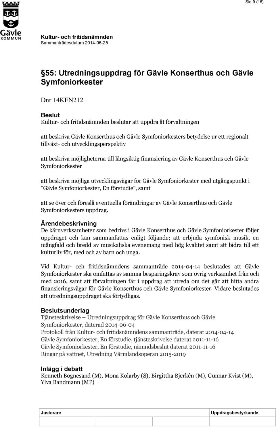 utvecklingsvägar för Gävle Symfoniorkester med utgångspunkt i Gävle Symfoniorkester, En förstudie, samt att se över och föreslå eventuella förändringar av Gävle Konserthus och Gävle Symfoniorkesters